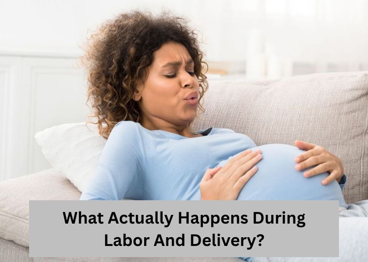 What Actually Happens During Labor And Delivery?
