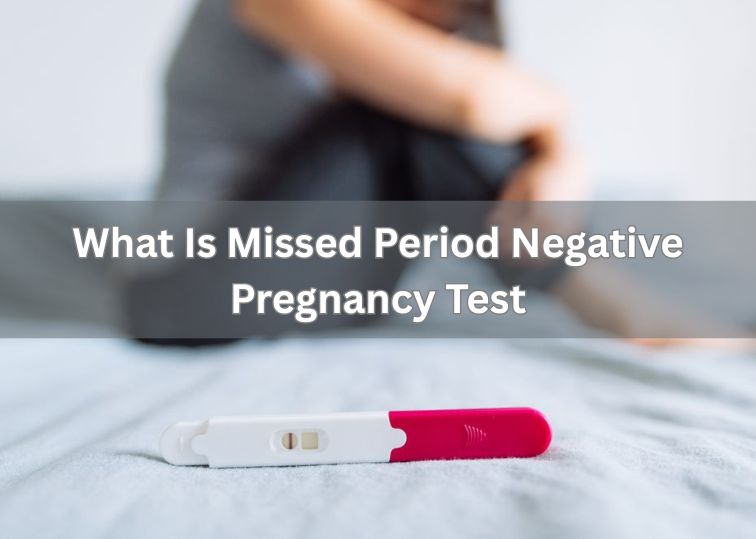 What Is Missed Period Negative Pregnancy Test
