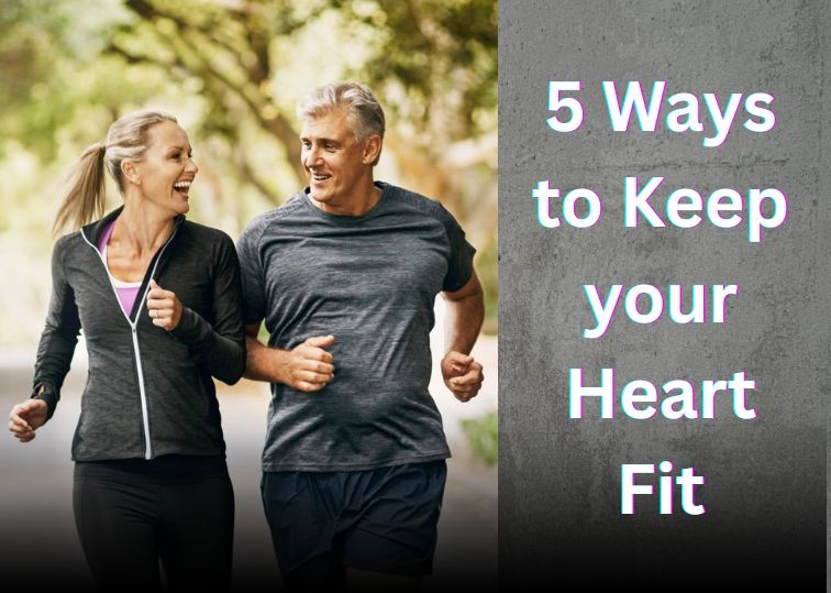 5 Ways to Keep your Heart Fit