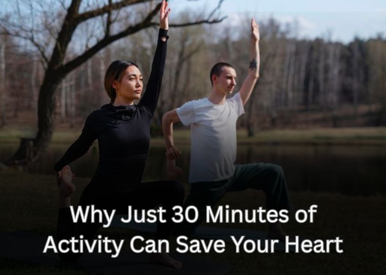 Why Just 30 Minutes of Activity Can Save Your Heart