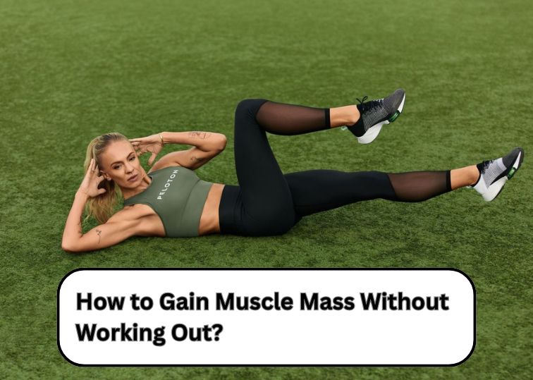 How to Gain Muscle Mass Without Working Out?​