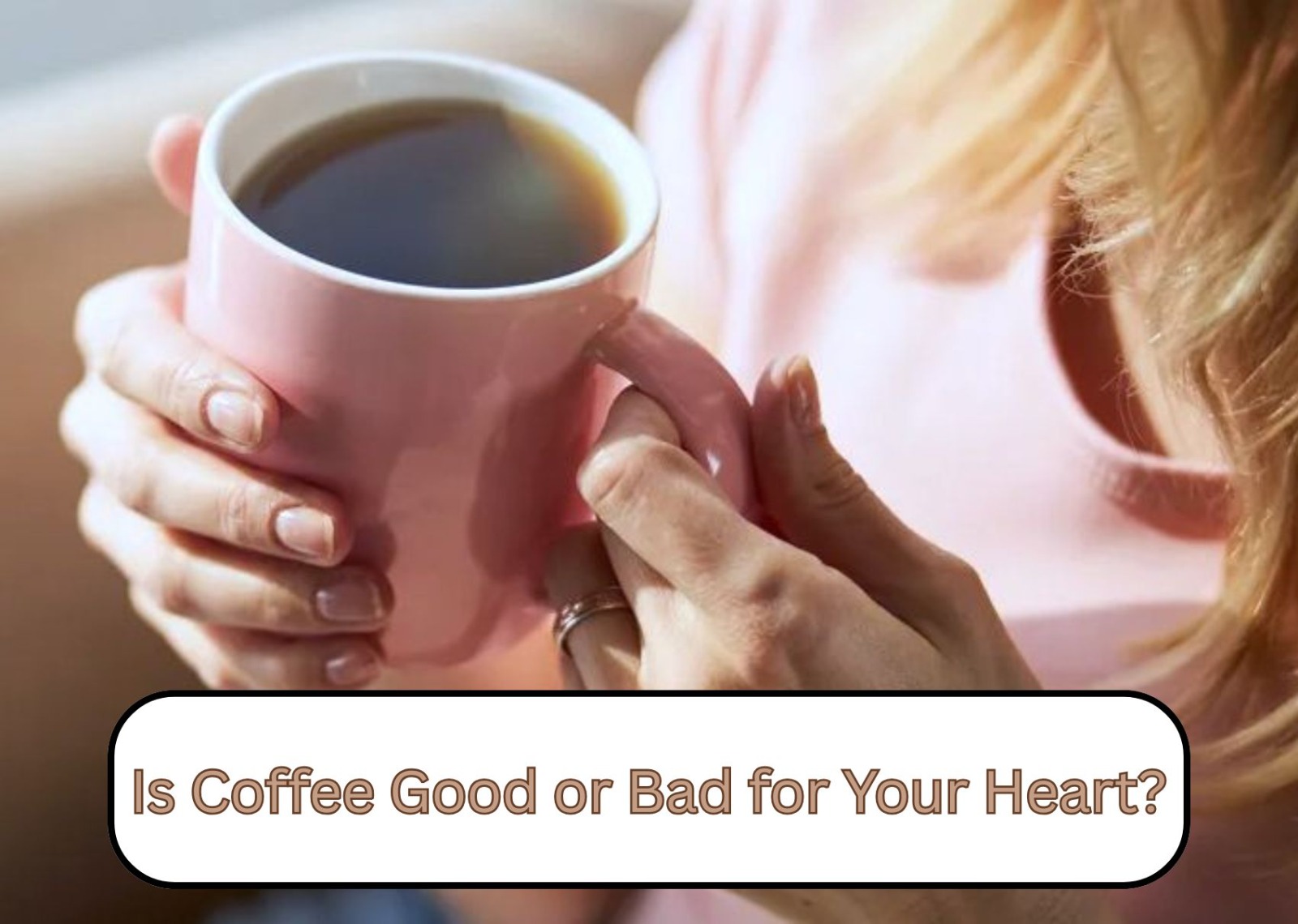 Is Coffee Good or Bad for Your Heart?