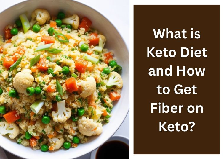 What is Keto Diet and How to Get Fiber on Keto​?