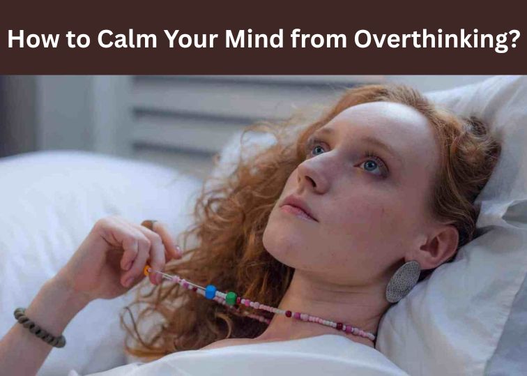 How to Calm Your Mind from Overthinking?