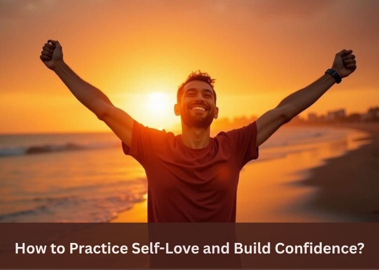 How to Practice Self-Love and Build Confidence?